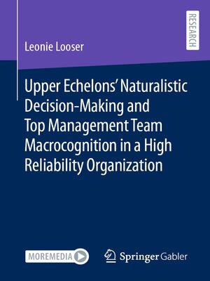 cover image of Upper Echelons' Naturalistic Decision-Making and Top Management Team Macrocognition in a High Reliability Organization
